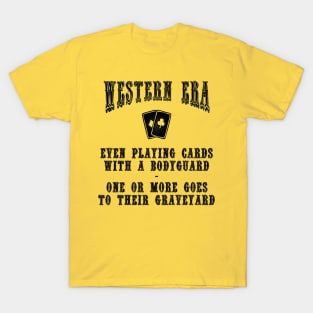 Western Era Slogan - Even Playing Cards with a Bodyguard T-Shirt